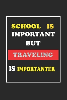 School Is Important But Traveling Is Importanter Journal Gift For Traveling Lover: Lined Notebook / Journal Gift, 120 Pages, 6x9, Soft Cover, Matte Fi
