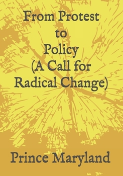 Paperback Protest to Policy (A Call for Radical Change): Plus George Floyde Essays (#1-#4) Book