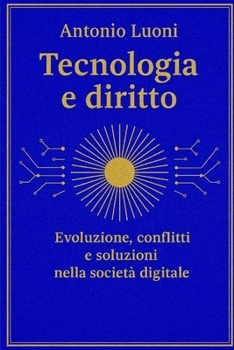 Paperback Tecnologia e diritto: Evoluzione, conflitti e soluzioni nella società digitale [Italian] Book