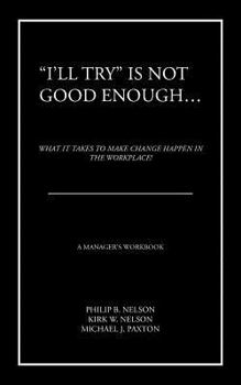 Paperback "I'll Try" Is Not Good Enough ...: What It Takes to Make Change Happen in the Workplace! Book