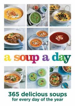 Paperback A Soup a Day: 365 Delicious Soups for Every Day of the Year Book