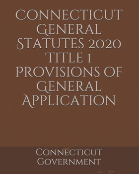 Connecticut General Statutes 2020 Title 1 Provisions of General Application