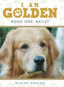 Hardcover I Am Golden: Book One: Bailey Book