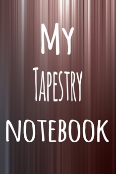 Paperback My Tapestry Notebook: The perfect way to record your hobby - 6x9 119 page lined journal! Book