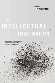 Hardcover Intellectual Imagination: Knowledge and Aesthetics in North Atlantic and African Philosophy Book