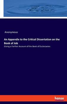 Paperback An Appendix to the Critical Dissertation on the Book of Job: Giving a Farther Account of the Book of Ecclesiastes Book