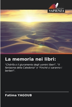 La memoria nei libri:: "Chérifa o il giuramento degli uomini liberi", "Il fantasma della Caledonia" e "Finché ci saranno i berberi".