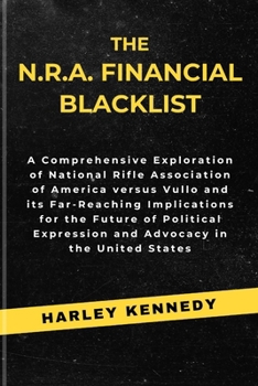 The N.R.A. Financial Blacklist: A Comprehensive Exploration of National Rifle Association of America versus Vullo and its Far-Reaching Implications fo