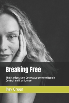 Paperback Breaking Free: The Manipulation Detox: A Journey to Regain Control and Confidence Book