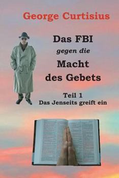 Paperback Das FBI gegen die Macht des Gebets: Teil 1 - Das Jenseits greift ein [German] Book