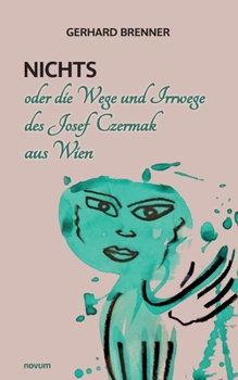 Paperback Nichts oder die Wege und Irrwege des Josef Czermak aus Wien [German] Book