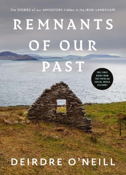 Hardcover Remnants of Our Past: The Stories of Our Ancestors Hidden in the Irish Landscape Book