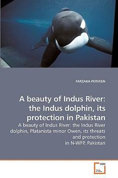 Paperback A beauty of Indus River: the Indus dolphin, its protection in Pakistan Book