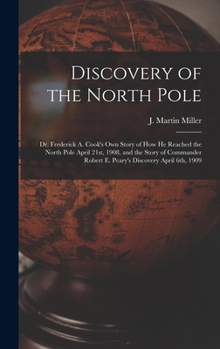 Hardcover Discovery of the North Pole: Dr. Frederick A. Cook's own Story of how he Reached the North Pole April 21st, 1908, and the Story of Commander Robert Book