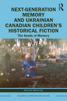 Paperback Next-Generation Memory and Ukrainian Canadian Children's Historical Fiction: The Seeds of Memory Book