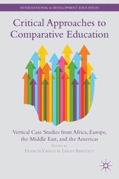 Paperback Critical Approaches to Comparative Education: Vertical Case Studies from Africa, Europe, the Middle East, and the Americas Book