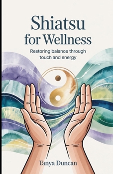 Paperback Shiatsu for Wellness: Restoring Balance Through Touch and Energy Book