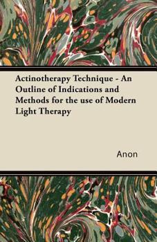 Paperback Actinotherapy Technique - An Outline of Indications and Methods for the Use of Modern Light Therapy Book