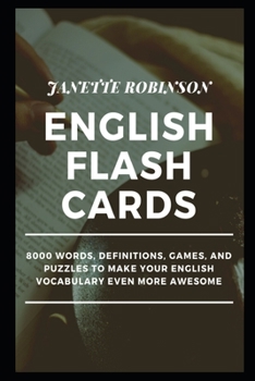 English Flash Cards: 8000 Words, Definitions, Games, and Puzzles to Make your English Vocabulary even more Awesome