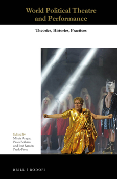 Hardcover World Political Theatre and Performance: Theories, Histories, Practices Book