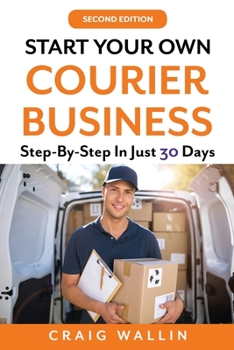 Paperback Start Your Own Courier Business: Step-By-Step In Just 30 Days Book