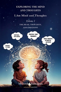 Paperback Exploring The Mind and Thoughts. I Am Mind and Thoughts: Volume I. The Head, Thoughts, and Emotions Book