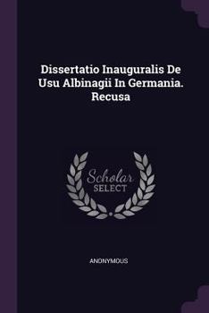 Paperback Dissertatio Inauguralis de Usu Albinagii in Germania. Recusa Book