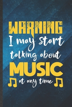 Paperback Warning I May Start Talking About Music at Any Time: Funny Blank Lined Music Teacher Lover Notebook/ Journal, Graduation Appreciation Gratitude Thank Book