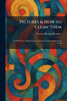 Paperback Pictures & How to Clean Them: To Which Are Added Notes on Things Useful in Restoration Work Book