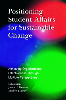 Paperback Positioning Student Affairs for Sustainable Change: Achieving Organizational Effectiveness Through Multiple Perspectives Book