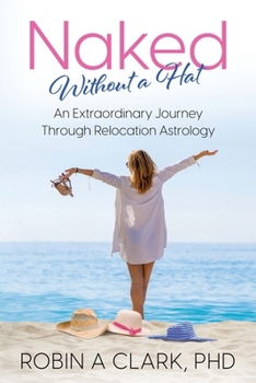 Paperback Naked Without a Hat: An Extraordinary Adventure through Relocation Astrology Book