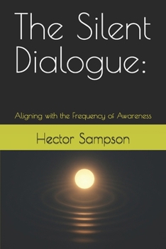 The Silent Dialogue:: Aligning with the Frequency of Awareness