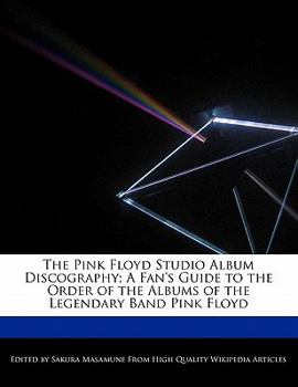 The Pink Floyd Studio Album Discography; a Fan's Guide to the Order of the Albums of the Legendary Band Pink Floyd