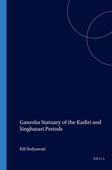 Ganesha Statuary of the Kadiri and Singhasari Periods - Book #160 of the Verhandelingen van het Koninklijk Instituut voor Taal-, Land- en Volkenkunde