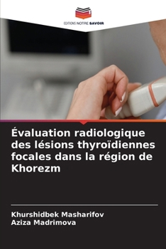 Évaluation radiologique des lésions thyroïdiennes focales dans la région de Khorezm (French Edition)