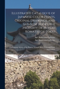 Paperback Illustrated Catalogue of Japanese Color Prints, Original Drawings, and Japanese Books, the Property of Mitsuo Komatsu of Tokio: the Famous Artists of Book