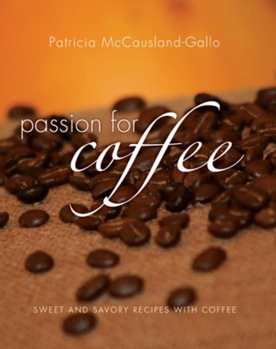 Hardcover Passion for Coffee: Sweet and Savory Recipes with Coffee Book