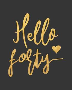 Paperback Hello Forty: Blank Lined Notebook to Write in for Notes, to Do Lists, Notepad, Journal, Funny Birthday Gifts, 40th Birthday, 40 Yea Book