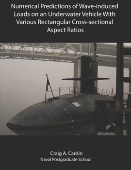 Paperback Numerical Predictions of Wave-induced Loads on an Underwater Vehicle With Various Rectangular Cross-sectional Aspect Ratios Book