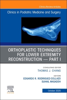 Orthoplastic Techniques for Lower Extremity Reconstruction, an Issue of Clinics in Podiatric Medicine and Surgery, Volume 37-4