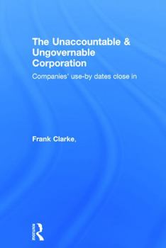 Hardcover The Unaccountable & Ungovernable Corporation: Companies' use-by-dates close in Book