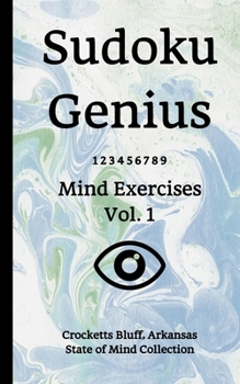 Sudoku Genius Mind Exercises Volume 1: Crocketts Bluff, Arkansas State of Mind Collection