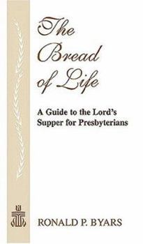 Paperback The Bread of Life: A Guide to the Lord's Supper for Presbyterians Book