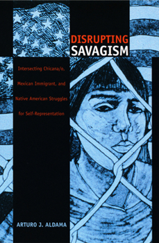 Paperback Disrupting Savagism: Intersecting Chicana/o, Mexican Immigrant, and Native American Struggles for Self-Representation Book