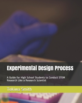 Paperback Experimental Design Process: A Guide for High School Students to Conduct STEM Research Like a Research Scientist Book