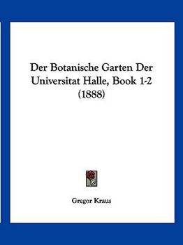 Paperback Der Botanische Garten Der Universitat Halle, Book 1-2 (1888) [German] Book