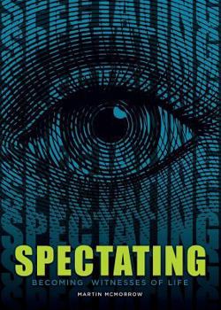 Paperback Spectating: Becoming Witnesses of Life Book