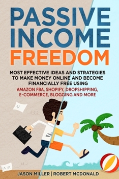 Paperback Passive Income Freedom Most Effective Ideas and Strategies to Make Money Online and Become Financially Free Using Amazon Fba, Shopify, Dropshipping, E Book