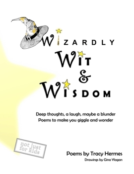 Hardcover Wizardly Wit and Wisdom: Deep thoughts, a laugh, maybe a blunder. Poems to make you giggle and wonder. Book