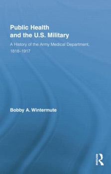 Paperback Public Health and the Us Military: A History of the Army Medical Department, 1818-1917 Book